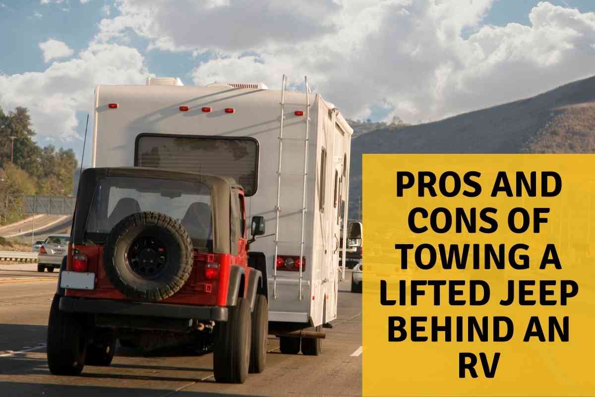 Towing A Lifted Jeep Behind A Motorhome - 7 Pros And Cons 1 Pros And Cons Of Towing A Lifted Jeep Behind A Motorhome 1 Towing A Lifted Jeep Behind A Motorhome - 7 Pros And Cons